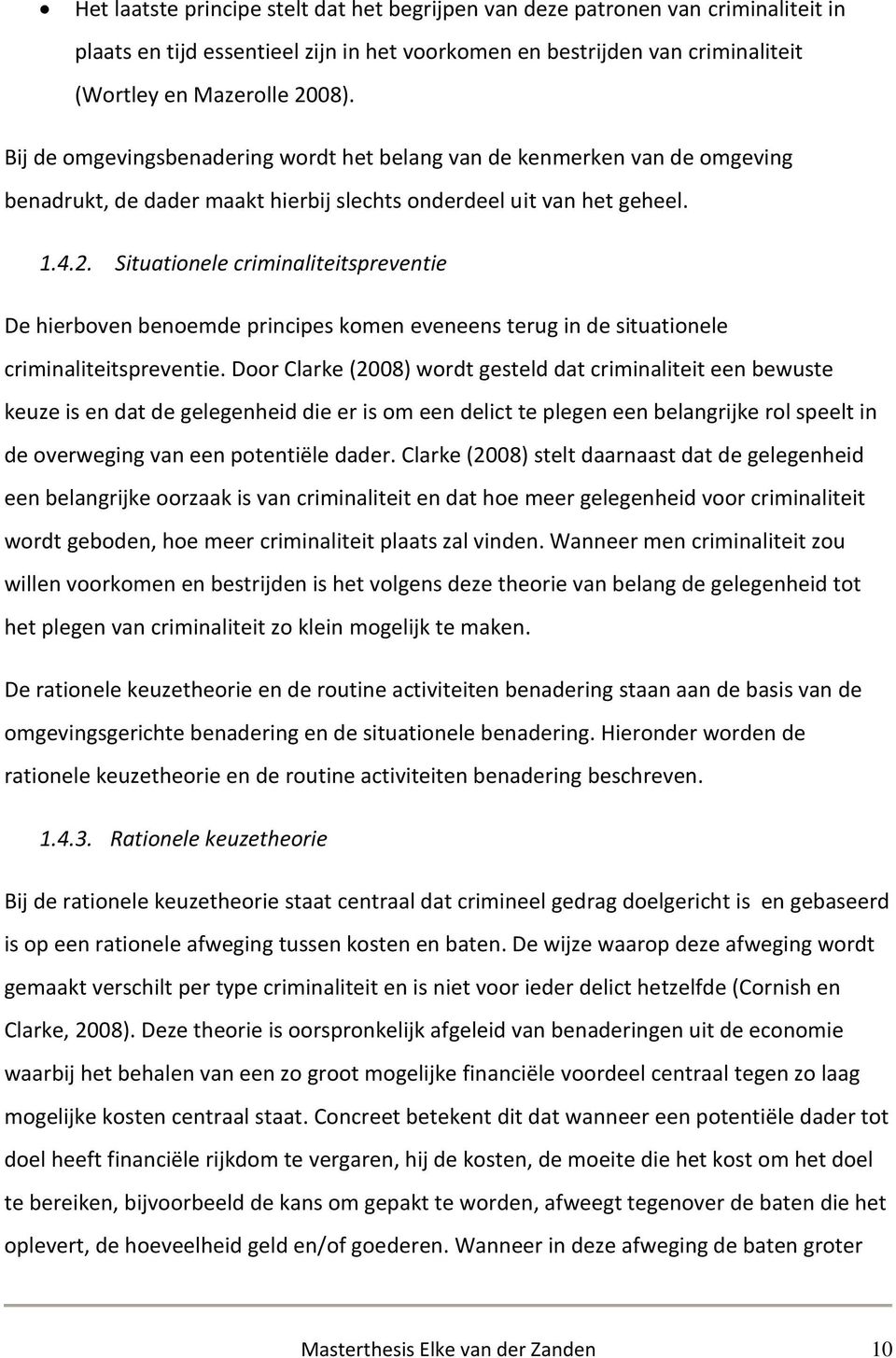 Situationele criminaliteitspreventie De hierboven benoemde principes komen eveneens terug in de situationele criminaliteitspreventie.