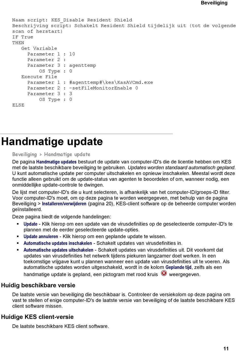 exe Parameter 2 : -setfilemonitorenable 0 Parameter 3 : 3 OS Type : 0 ELSE Handmatige update Beveiliging > Handmatige update De pagina Handmatige updates bestuurt de update van computer-id's die de