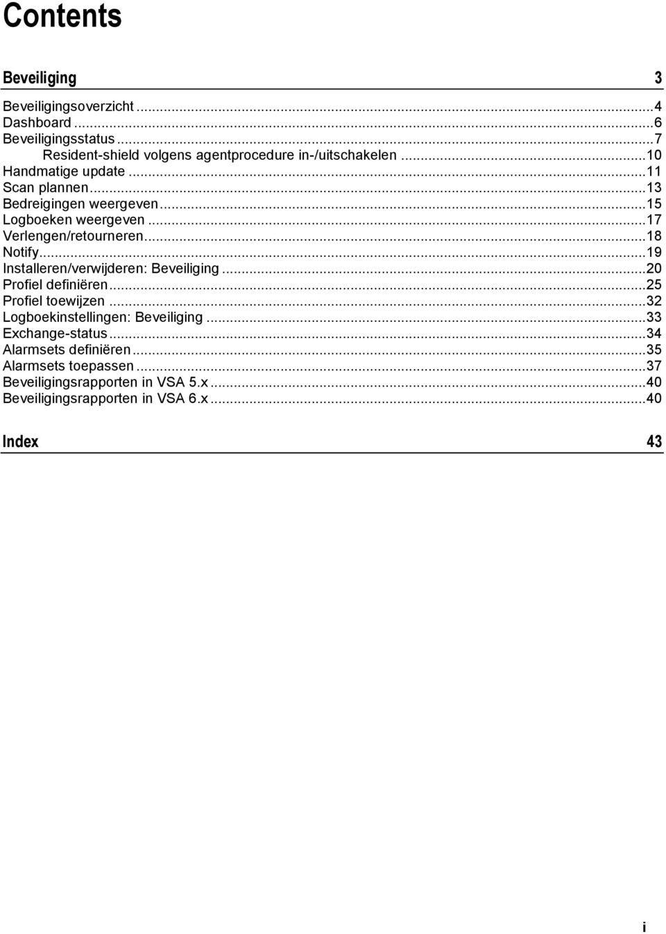 .. 19 Installeren/verwijderen: Beveiliging... 20 Profiel definiëren... 25 Profiel toewijzen... 32 Logboekinstellingen: Beveiliging.