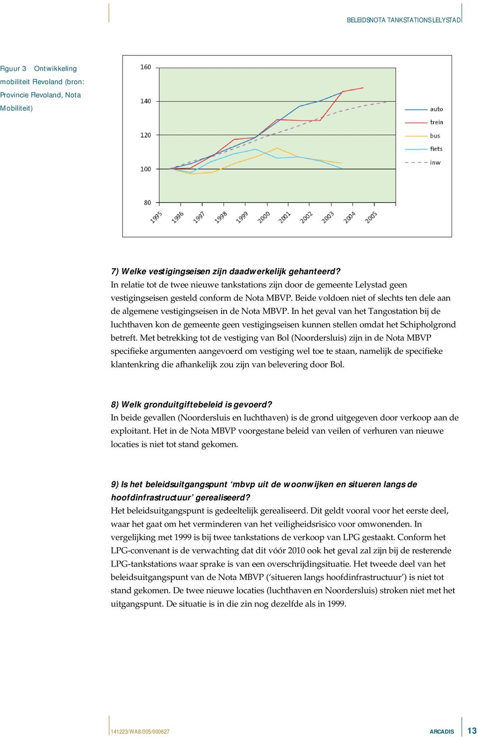 Beide voldoen niet of slechts ten dele aan de algemene vestigingseisen in de Nota MBVP.