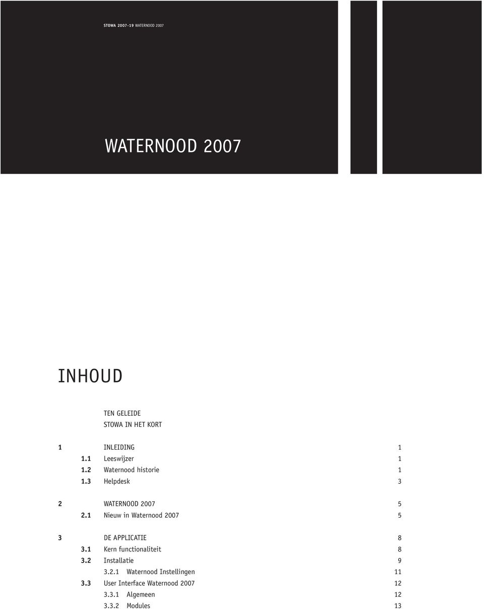 1 Nieuw in Waternood 2007 5 3 DE APPLICATIE 8 3.1 Kern functionaliteit 8 3.