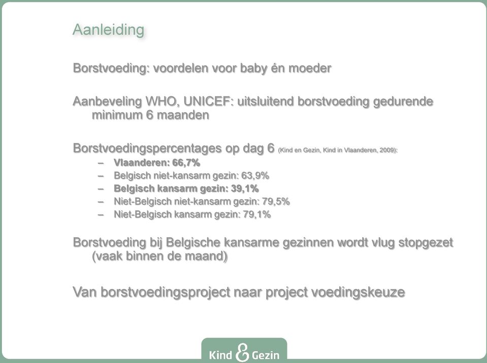 gezin: 63,9% Belgisch kansarm gezin: 39,1% Niet-Belgisch niet-kansarm gezin: 79,5% Niet-Belgisch kansarm gezin: 79,1%
