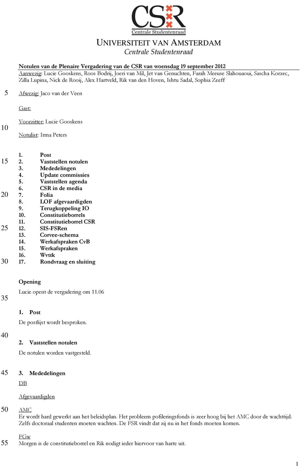 Vaststellen notulen 3. Mededelingen 4. Update commissies 5. Vaststellen agenda 6. CSR in de media 7. Folia 8. LOF afgevaardigden 9. Terugkoppeling IO 10. Constitutieborrels 11.