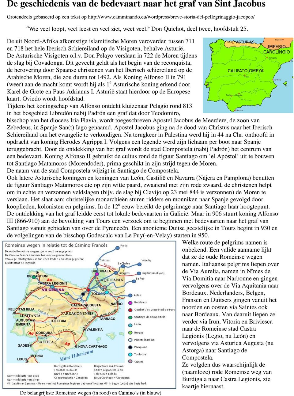 De uit Noord-Afrika afkomstige islamitische Moren veroverden tussen 711 en 718 het hele Iberisch Schiereiland op de Visigoten, behalve Asturië. De Asturische Visigoten o.l.v. Don Pelayo verslaan in 722 de Moren tijdens de slag bij Covadonga.