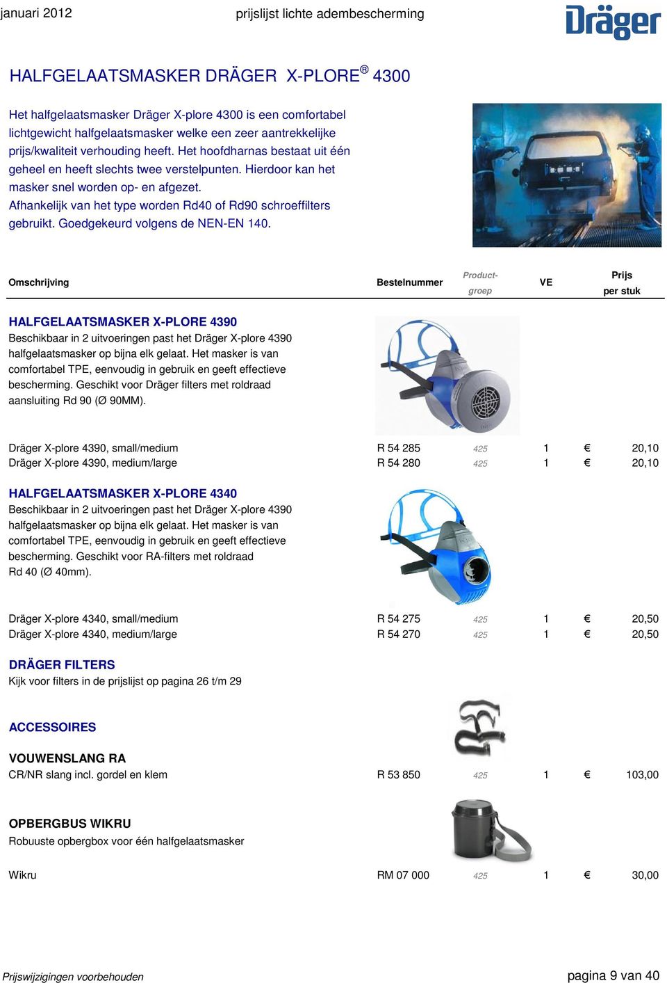 Goedgekeurd volgens de NEN-EN 140. HALFGELAATSMASKER X-PLORE 4390 Beschikbaar in 2 uitvoeringen past het Dräger X-plore 4390 halfgelaatsmasker op bijna elk gelaat.