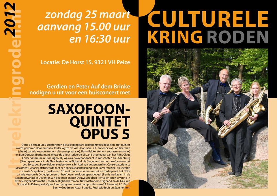 en Ben Douwes (baritonsax). Wytse de Vries studeerde bij Jan Schoemaker aan het Prins Claus Conservatorium in Groningen. Hij was o.a. saxofoondocent in Winschoten en Oldenburg (D) en speelde o.a. in de New Metronome Bigband, de Stageband en het saxofoonkwartet Les Boreades.