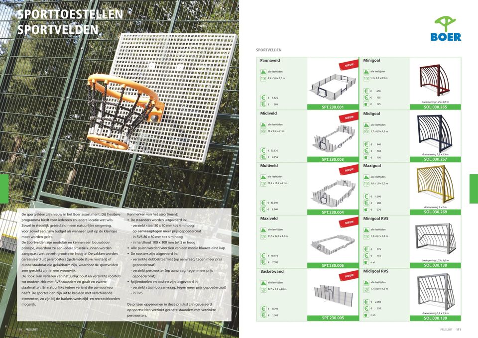 500 De sportvelden zijn in het Boer assortiment. Dit flexibele Kenmerken van het assortiment: programma biedt voor iedereen en iedere locatie wat wils.