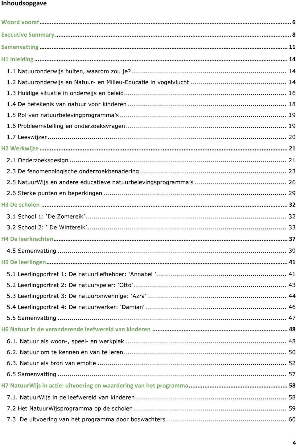 .. 20 H2Werkwijze... 21 2.1 Onderzoeksdesign... 21 2.3 De fenomenologische onderzoekbenadering... 23 2.5 NatuurWijs en andere educatieve natuurbelevingsprogramma s... 26 2.