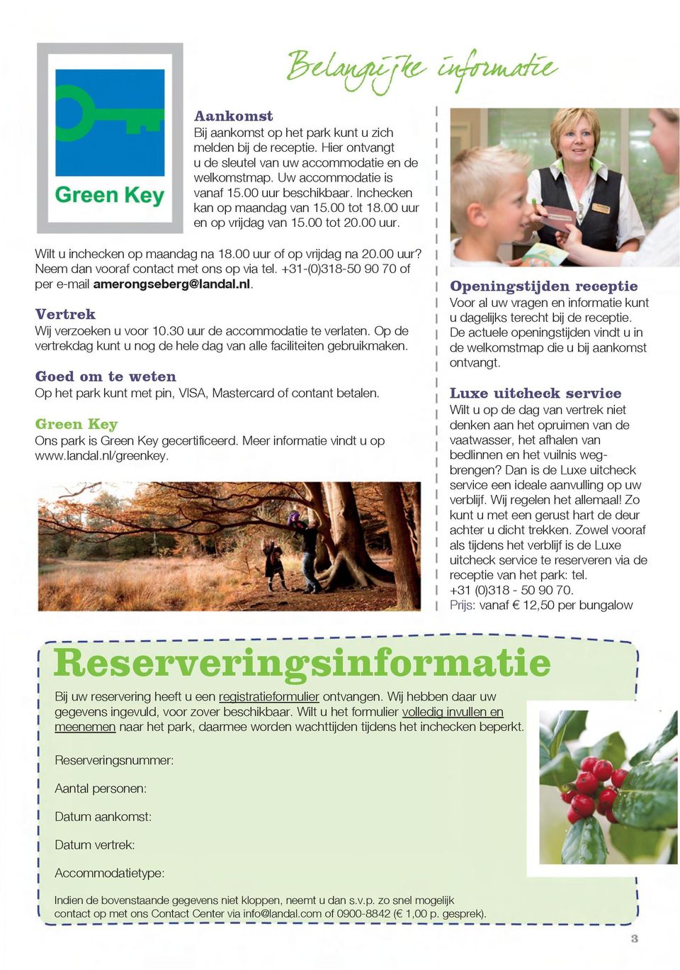 +31-(0)318-50 90 70 of per e-mail amerongseberg@landal.nl. Vertrek Wij verzoeken u voor 10.30 uur de accommodatie te verlaten.