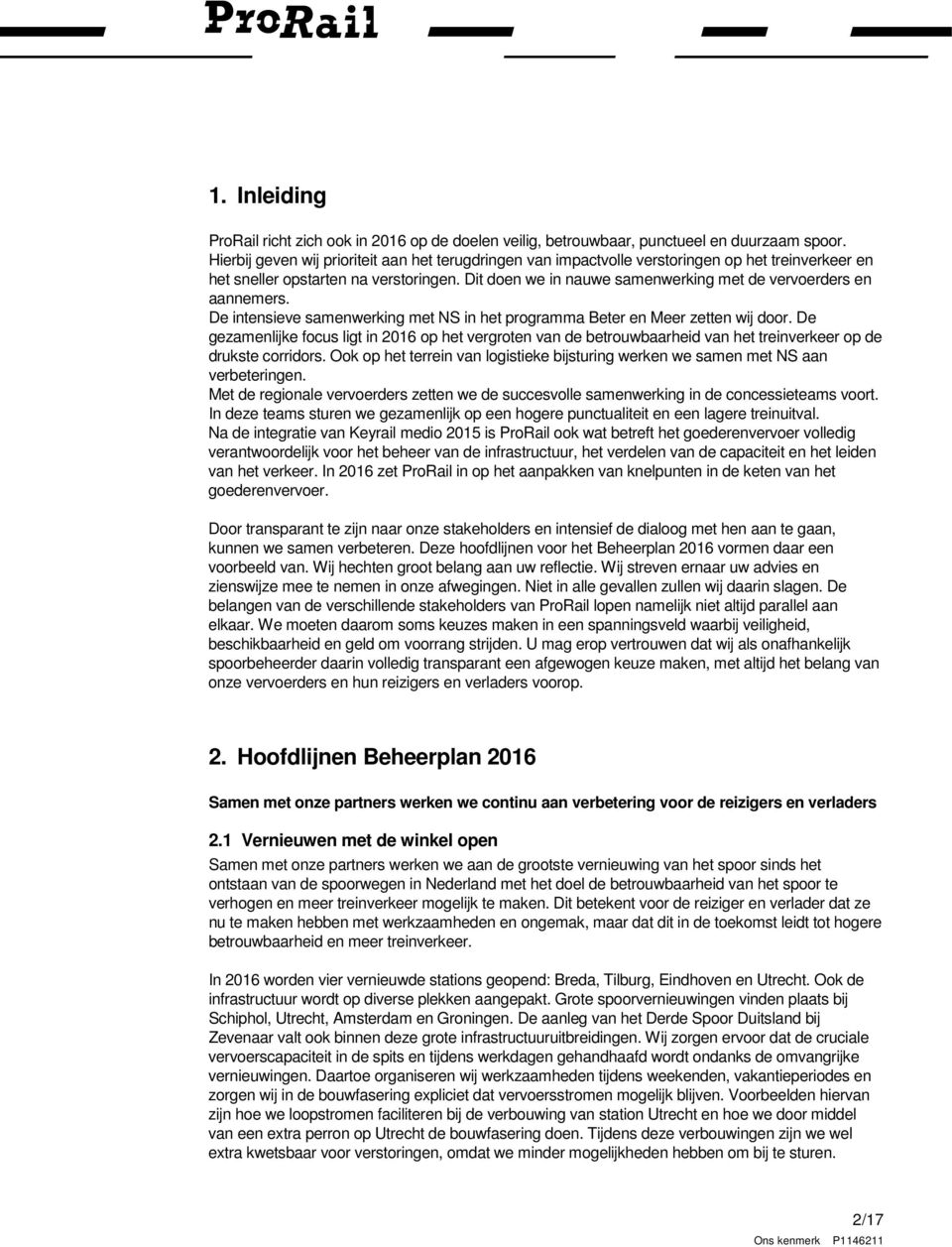 Dit doen we in nauwe samenwerking met de vervoerders en aannemers. De intensieve samenwerking met NS in het programma Beter en Meer zetten wij door.