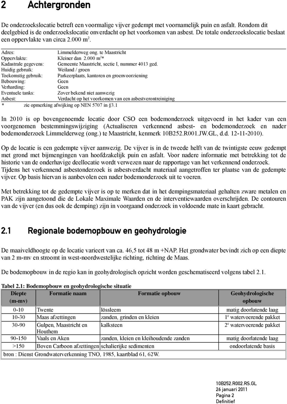 000 m 2 * Kadastrale gegevens: Gemeente Maastricht, sectie I, nummer 4013 ged.