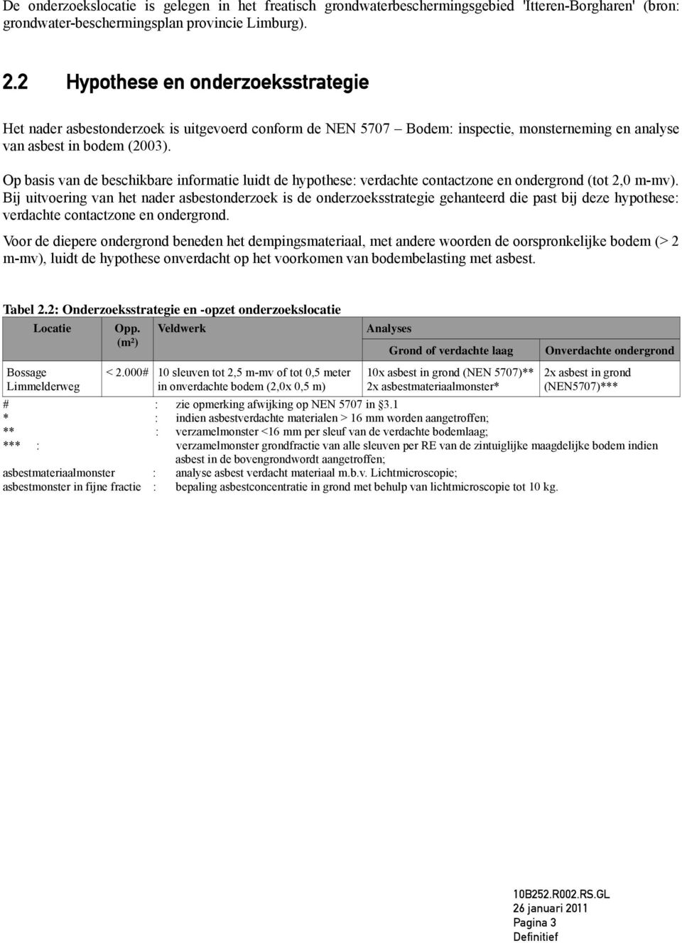 Op basis van de beschikbare informatie luidt de hypothese: verdachte contactzone en ondergrond (tot 2,0 m-mv).