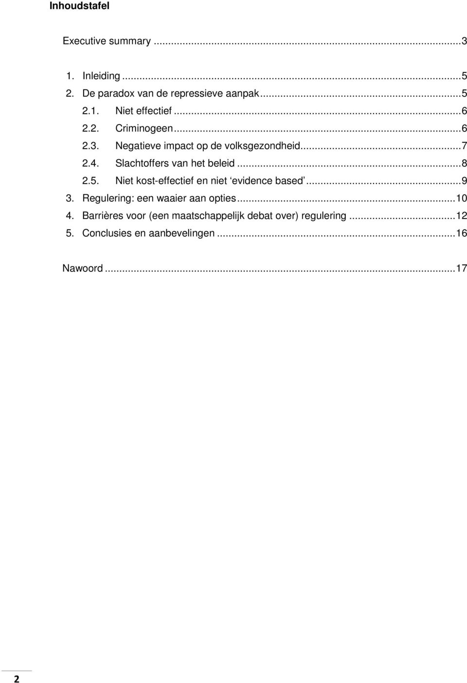 .. 8 2.5. Niet kost-effectief en niet evidence based... 9 3. Regulering: een waaier aan opties... 10 4.