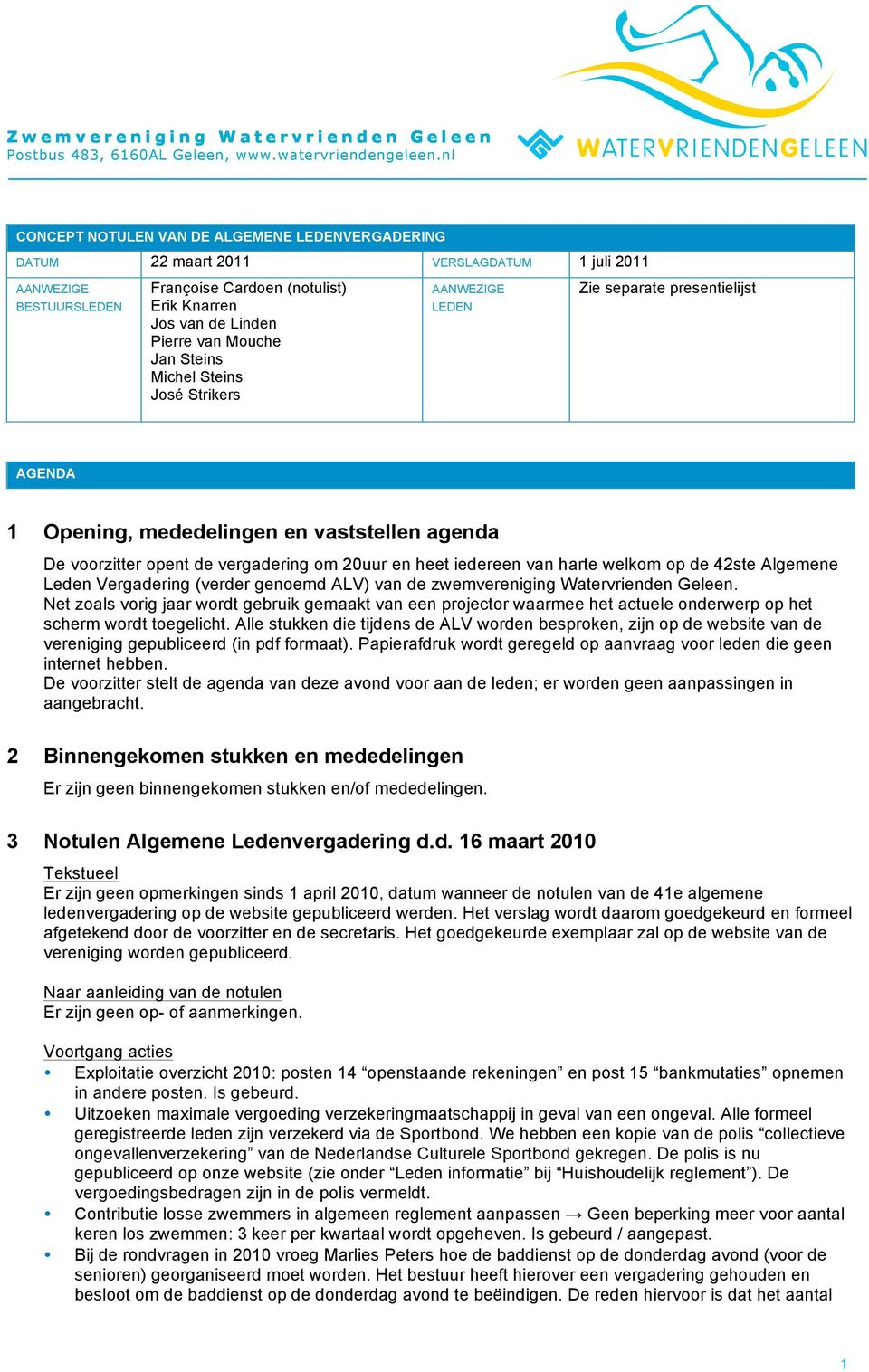 harte welkom op de 42ste Algemene Leden Vergadering (verder genoemd ALV) van de zwemvereniging Watervrienden Geleen.