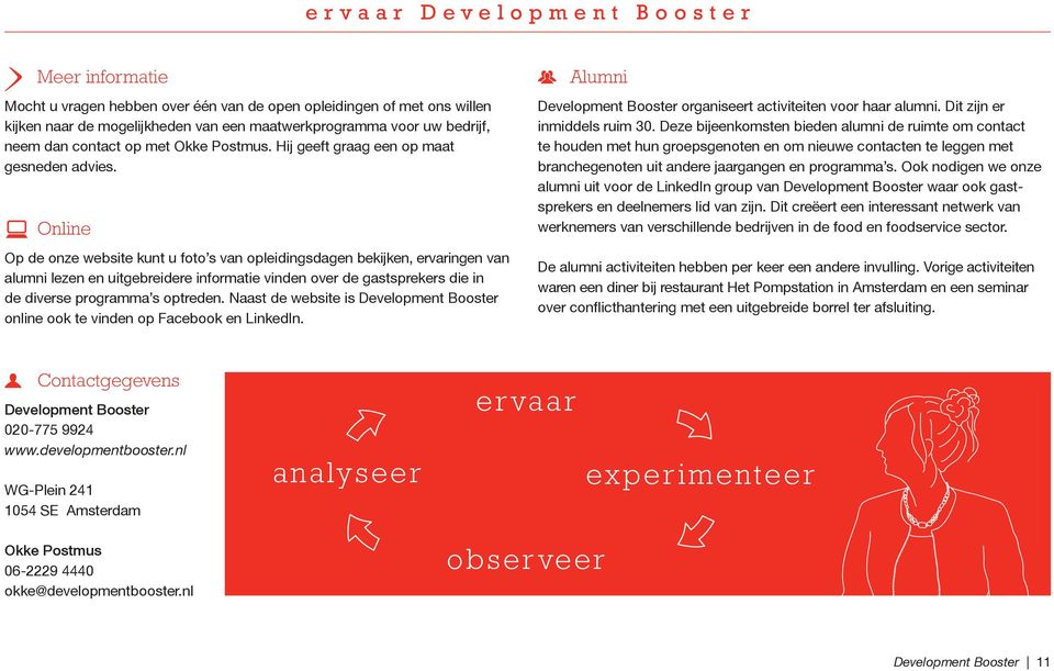 Online Op de onze website kunt u foto s van opleidingsdagen bekijken, ervaringen van alumni lezen en uitgebreidere informatie vinden over de gastsprekers die in de diverse programma s optreden.