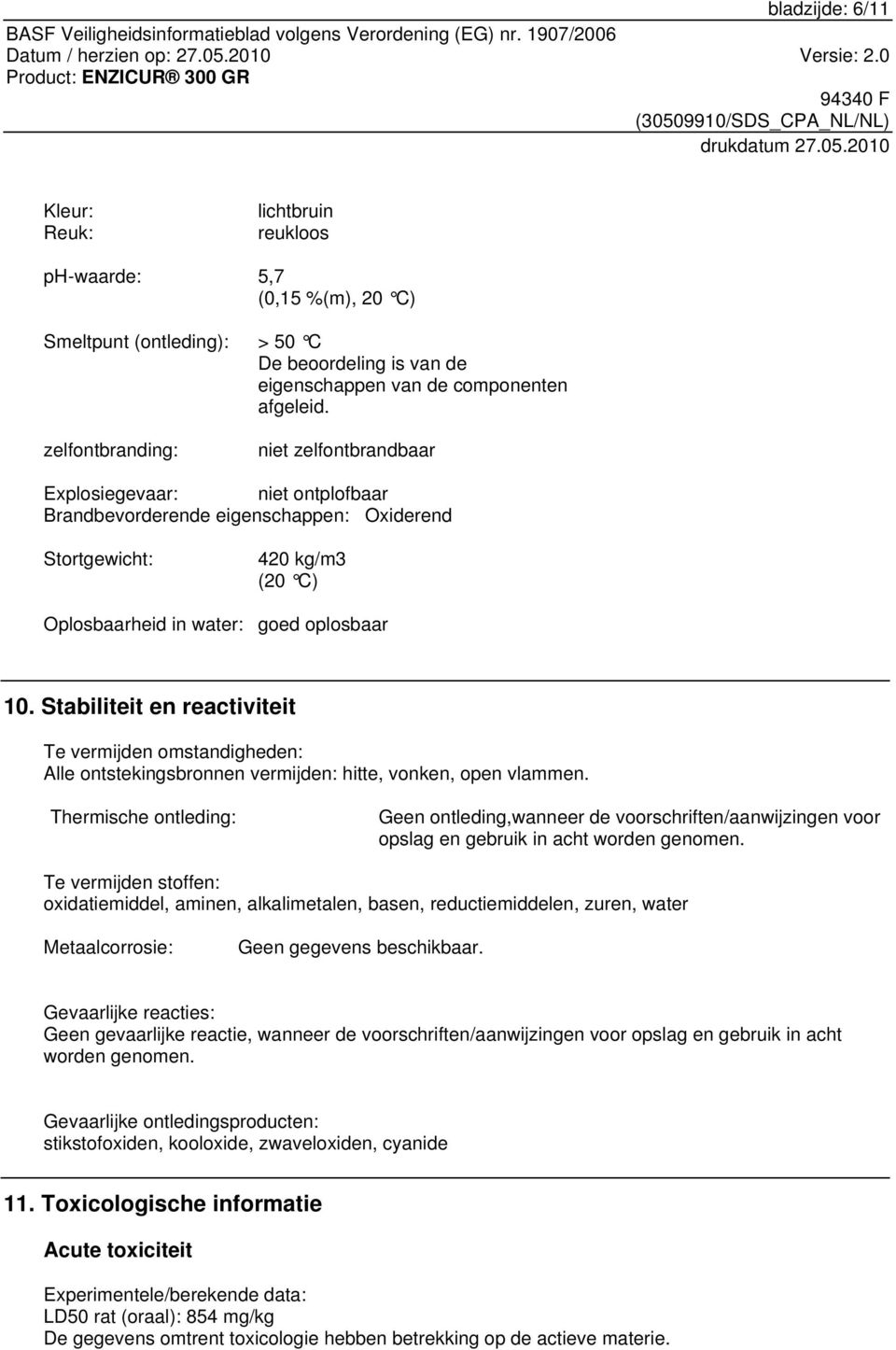 Stabiliteit en reactiviteit Te vermijden omstandigheden: Alle ontstekingsbronnen vermijden: hitte, vonken, open vlammen.