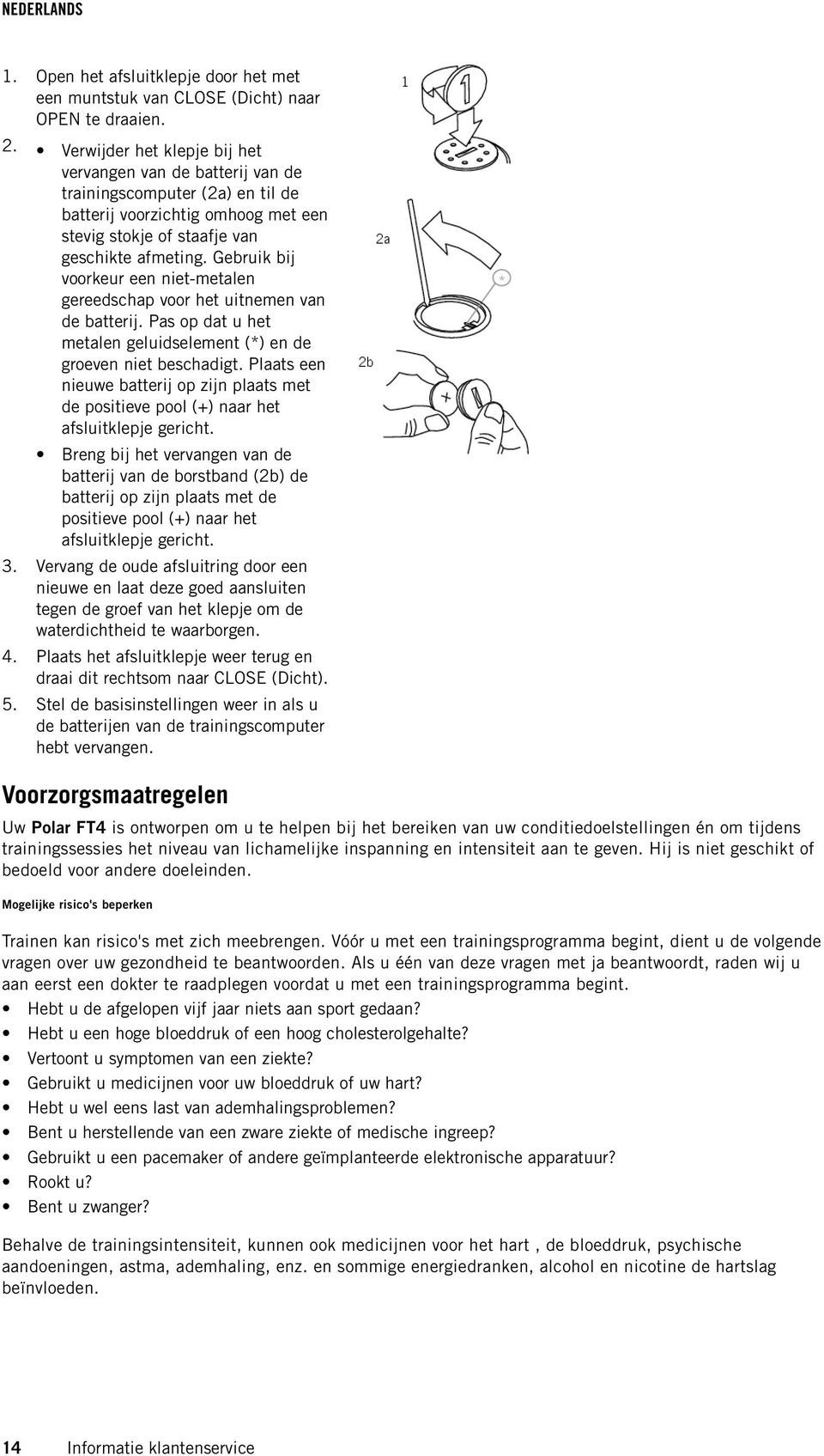 Gebruik bij voorkeur een niet-metalen gereedschap voor het uitnemen van de batterij. Pas op dat u het metalen geluidselement (*) en de groeven niet beschadigt.