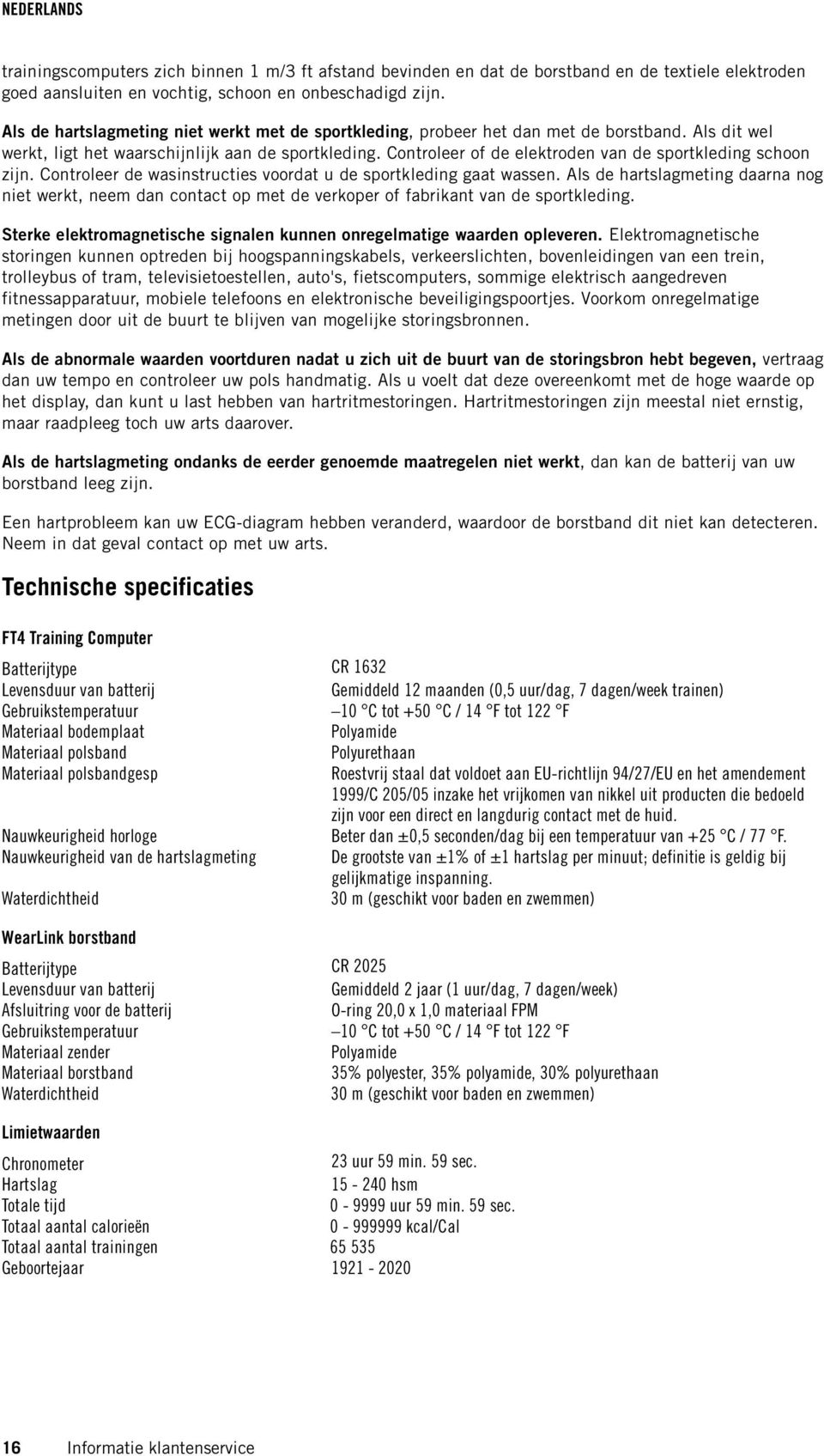 Controleer of de elektroden van de sportkleding schoon zijn. Controleer de wasinstructies voordat u de sportkleding gaat wassen.