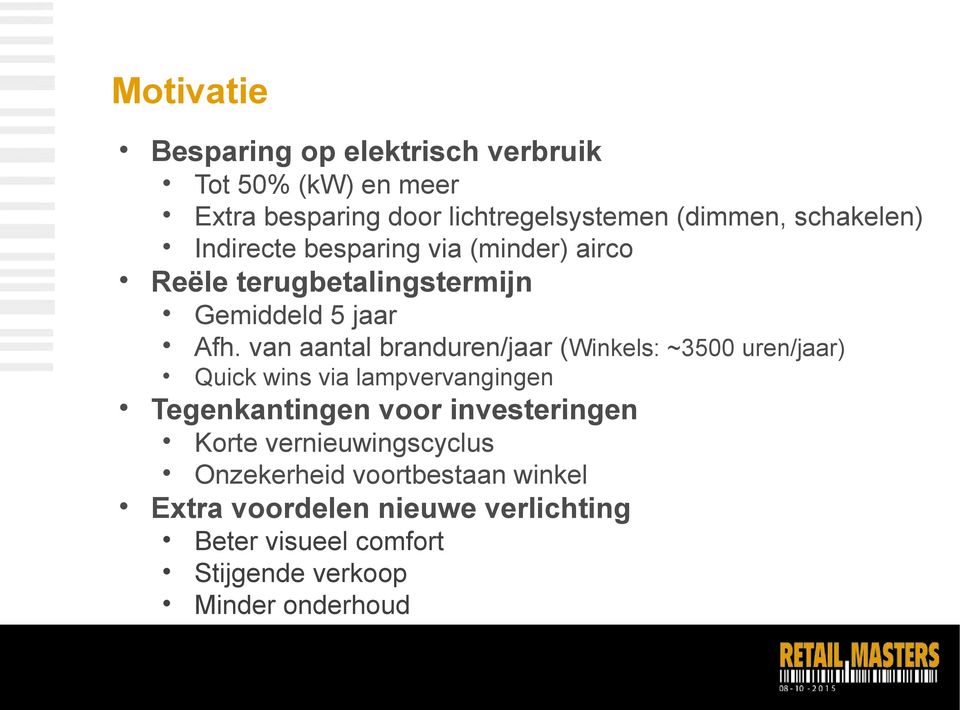 van aantal branduren/jaar (Winkels: ~3500 uren/jaar) Quick wins via lampvervangingen Tegenkantingen voor investeringen