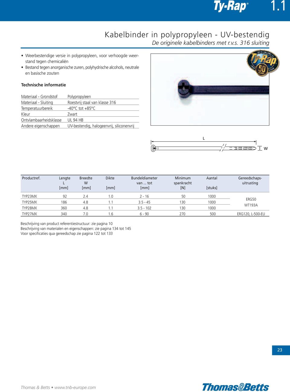 UV-bestendig De originele kabelbinders met r.v.s. 316 sluiting Productref. Lengte Breedte Dikte Bundeldiameter Minimum Aantal Gereedschaps- L W van.