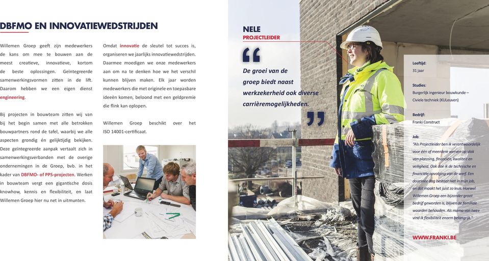 kunnen blijven maken. Elk jaar worden Daarom hebben we een eigen dienst medewerkers die met originele en toepasbare engineering. ideeën komen, beloond met een geldpremie die flink kan oplopen.