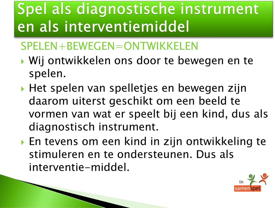 vormen van wat er speelt bij een kind, dus als diagnostisch instrument.