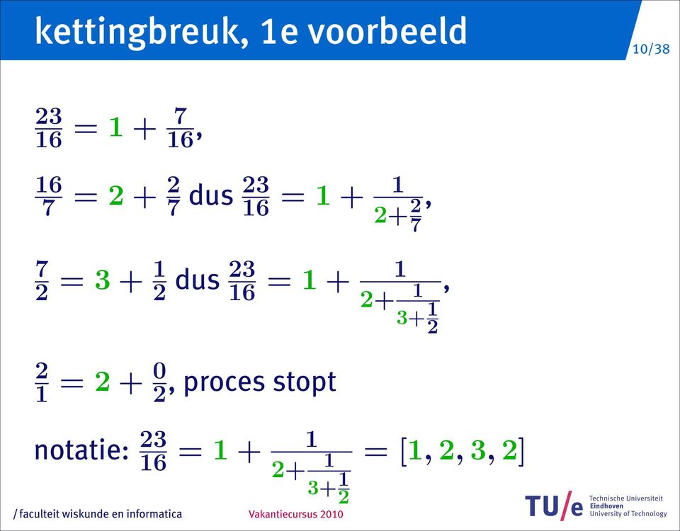 23 dus 16 = 1 + 1 2+ 1, 3+ 1 2 2 1 = 2 + 0 2, proces