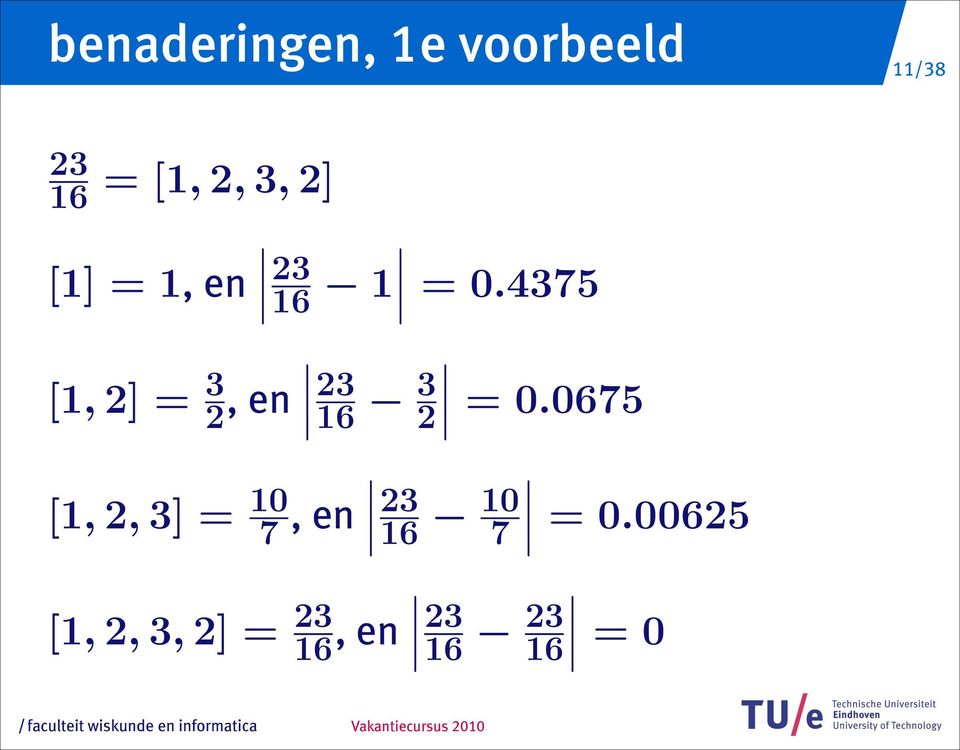 4375 [1, 2] = 3 2, en 23 16 3 2 [1, 2, 3] = 10 7,