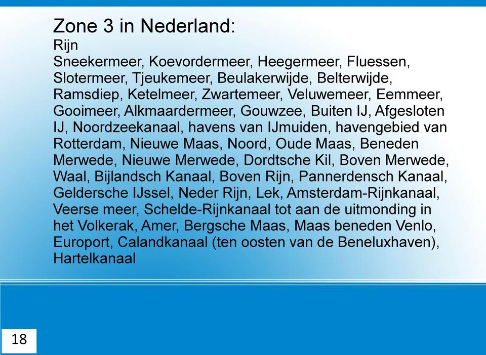 Merwede, Nieuwe Merwede, Dordtsche Kil, Boven Merwede, Waal, Bijlandsch Kanaal, Boven Rijn, Pannerdensch Kanaal, Geldersche IJssel, Neder Rijn, Lek, Amsterdam-Rijnkanaal,