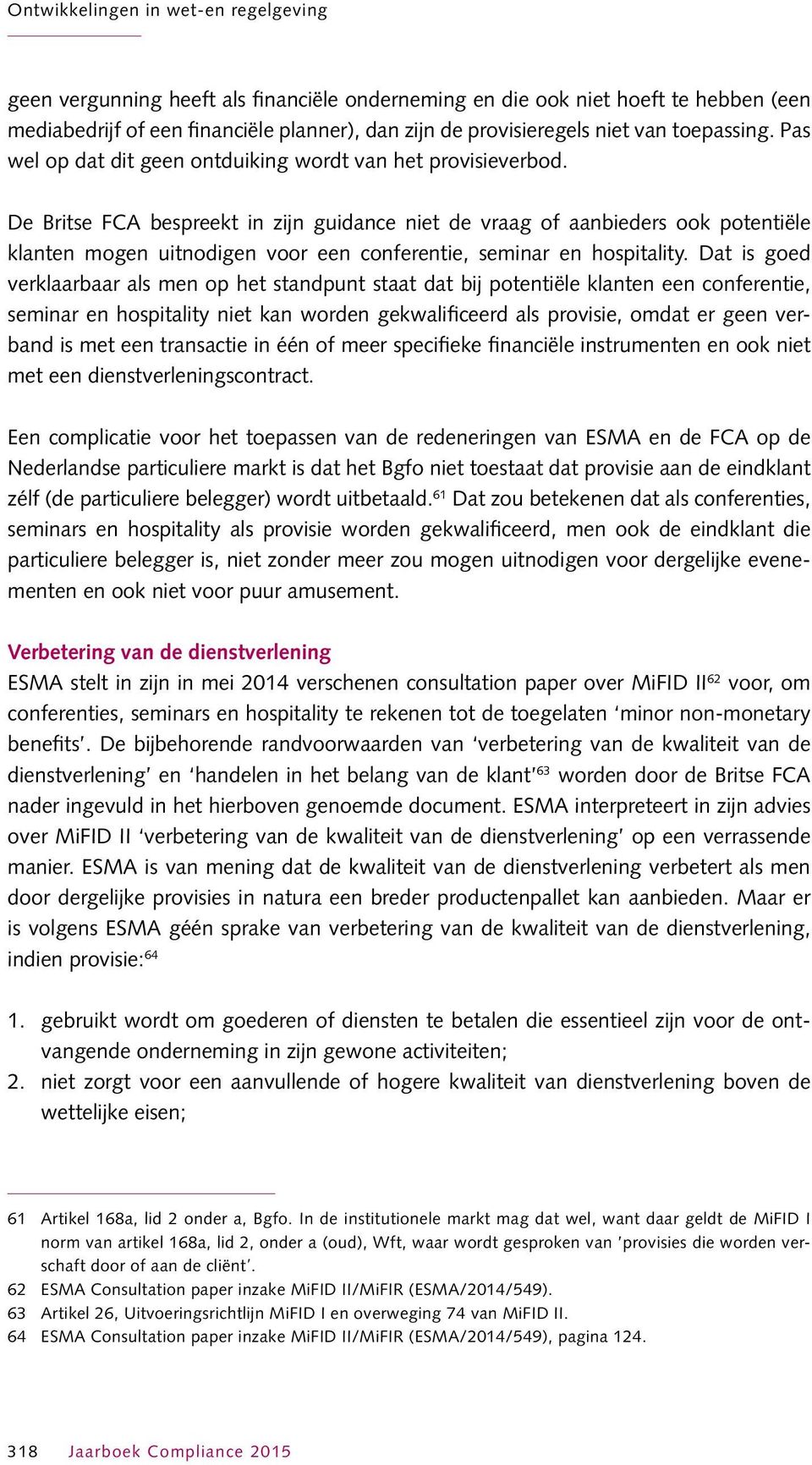 De Britse FCA bespreekt in zijn guidance niet de vraag of aanbieders ook potentiële klanten mogen uitnodigen voor een conferentie, seminar en hospitality.