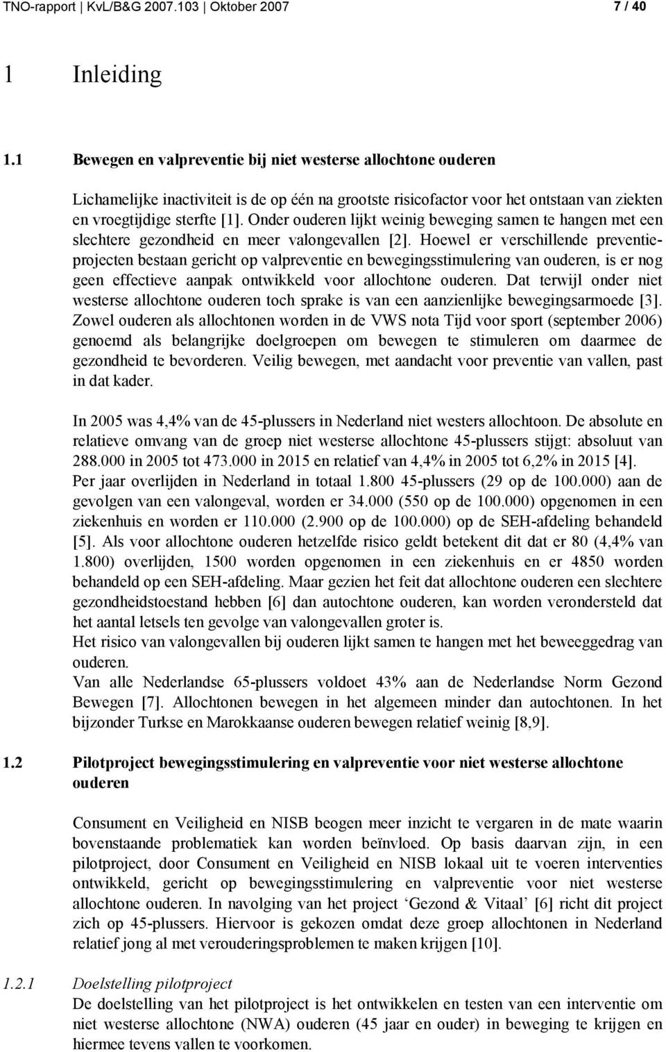 Onder ouderen lijkt weinig beweging samen te hangen met een slechtere gezondheid en meer valongevallen [2].