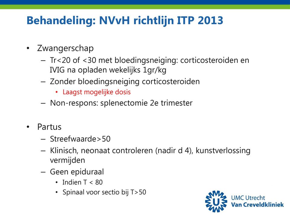 Laagst mogelijke dosis Non-respons: splenectomie 2e trimester Partus Streefwaarde>50 Klinisch,