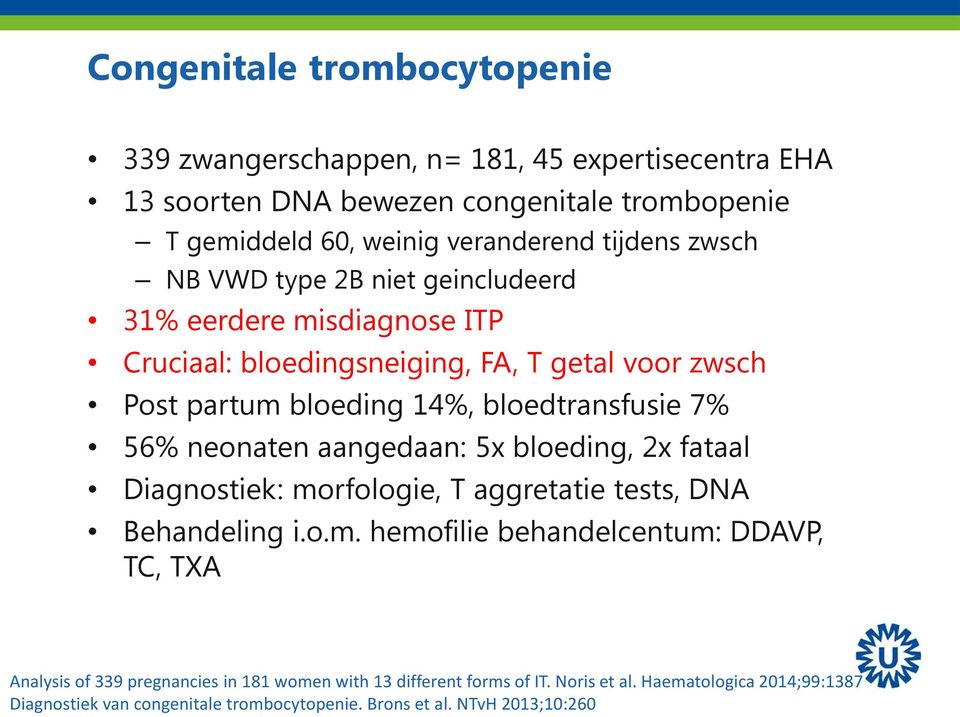 7% 56% neonaten aangedaan: 5x bloeding, 2x fataal Diagnostiek: mo