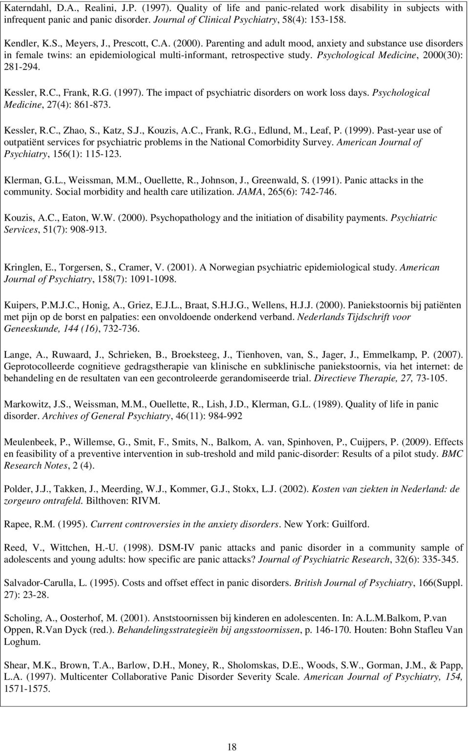 Psychological Medicine, 2000(30): 281-294. Kessler, R.C., Frank, R.G. (1997). The impact of psychiatric disorders on work loss days. Psychological Medicine, 27(4): 861-873. Kessler, R.C., Zhao, S.