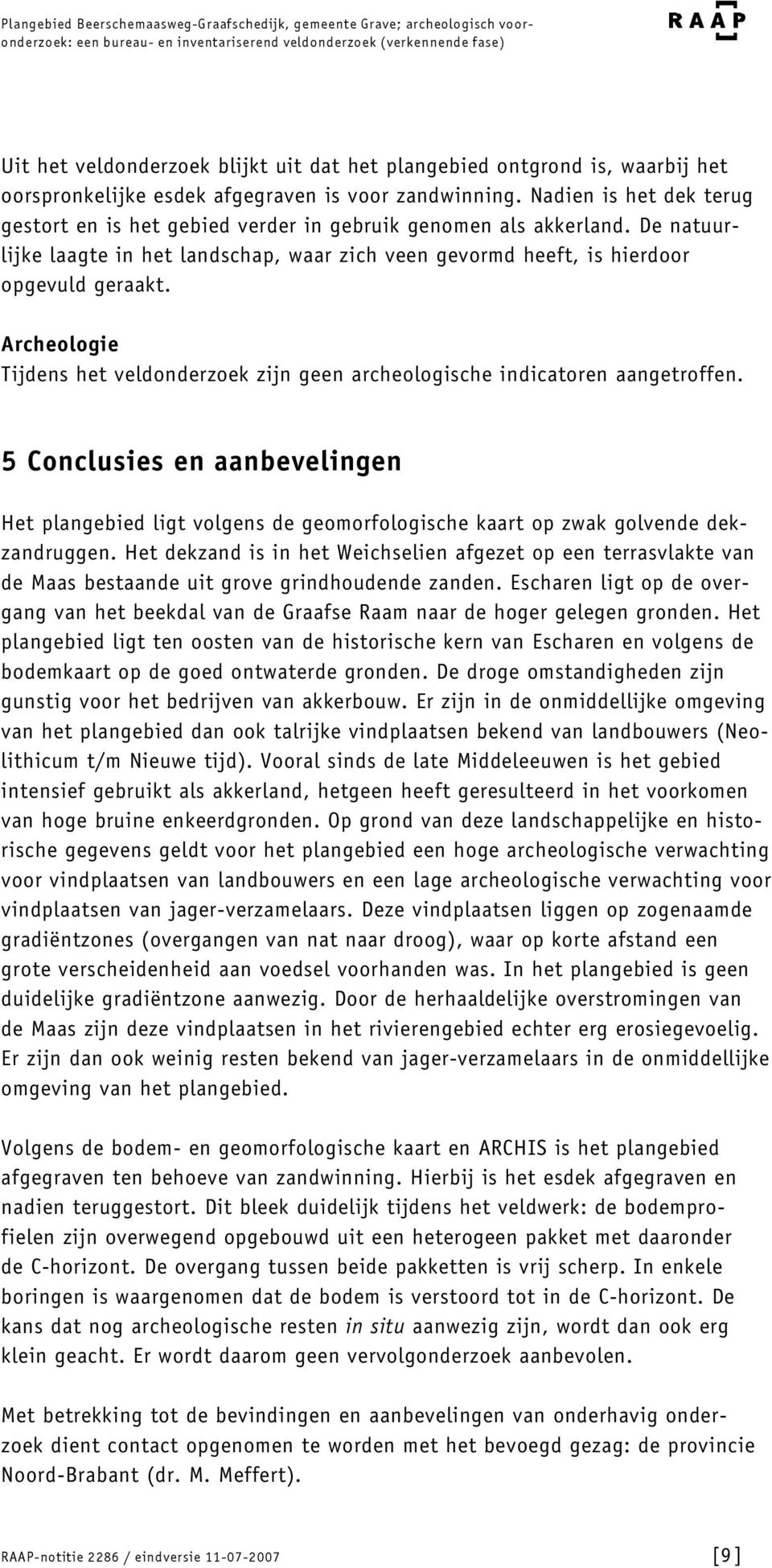 Archeologie Tijdens het veldonderzoek zijn geen archeologische indicatoren aangetroffen.