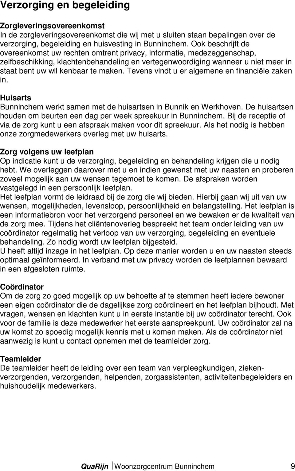 maken. Tevens vindt u er algemene en financiële zaken in. Huisarts Bunninchem werkt samen met de huisartsen in Bunnik en Werkhoven.