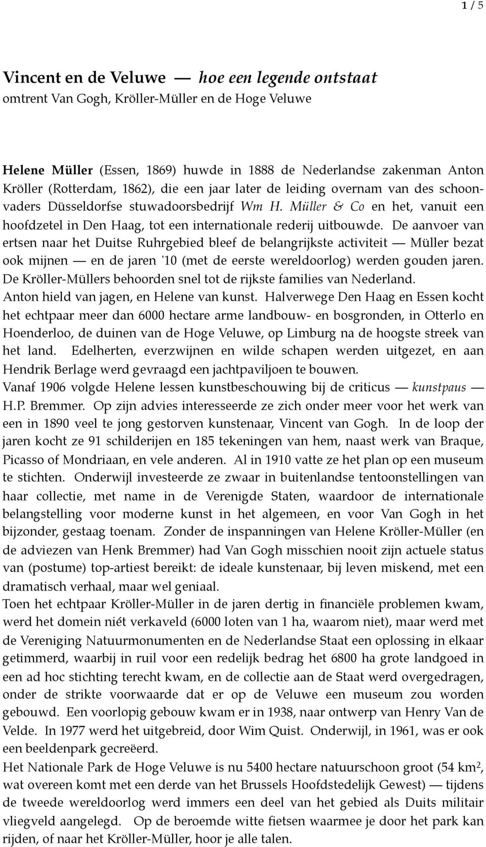 De aanvoer van ertsen naar het Duitse Ruhrgebied bleef de belangrijkste activiteit Müller bezat ook mijnen en de jaren '10 (met de eerste wereldoorlog) werden gouden jaren.