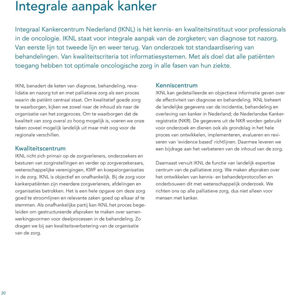 Van kwaliteitscriteria tot informatiesystemen. Met als doel dat alle patiënten toegang hebben tot optimale oncologische zorg in alle fasen van hun ziekte.