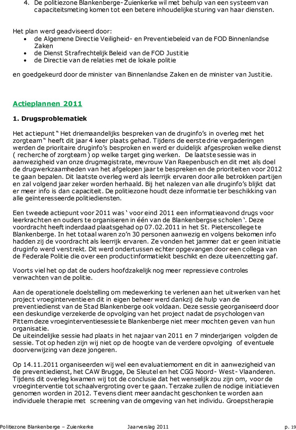 de lokale politie en goedgekeurd door de minister van Binnenlandse Zaken en de minister van Justitie. Actieplannen 2011 1.