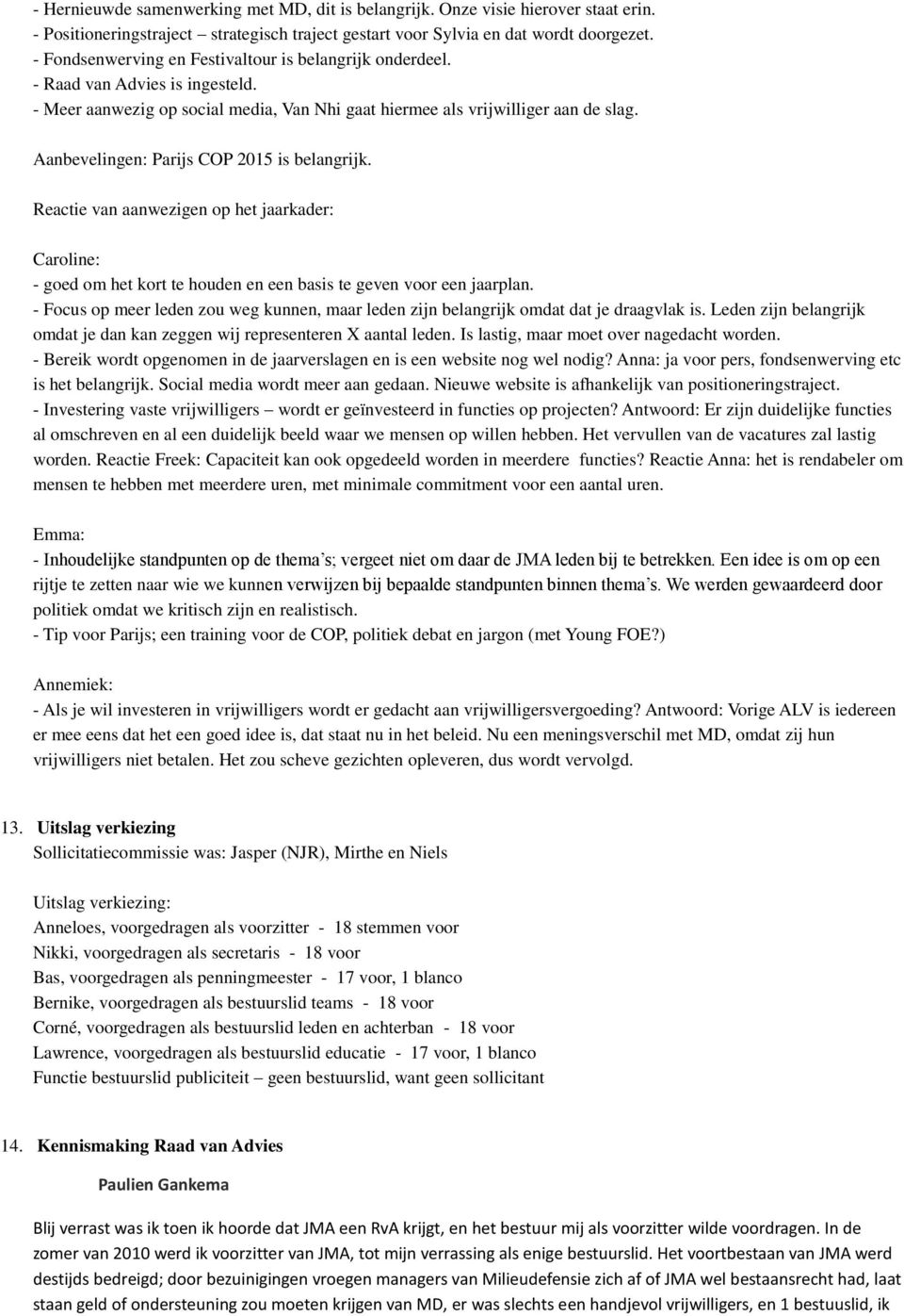 Aanbevelingen: Parijs COP 2015 is belangrijk. Reactie van aanwezigen op het jaarkader: Caroline: - goed om het kort te houden en een basis te geven voor een jaarplan.