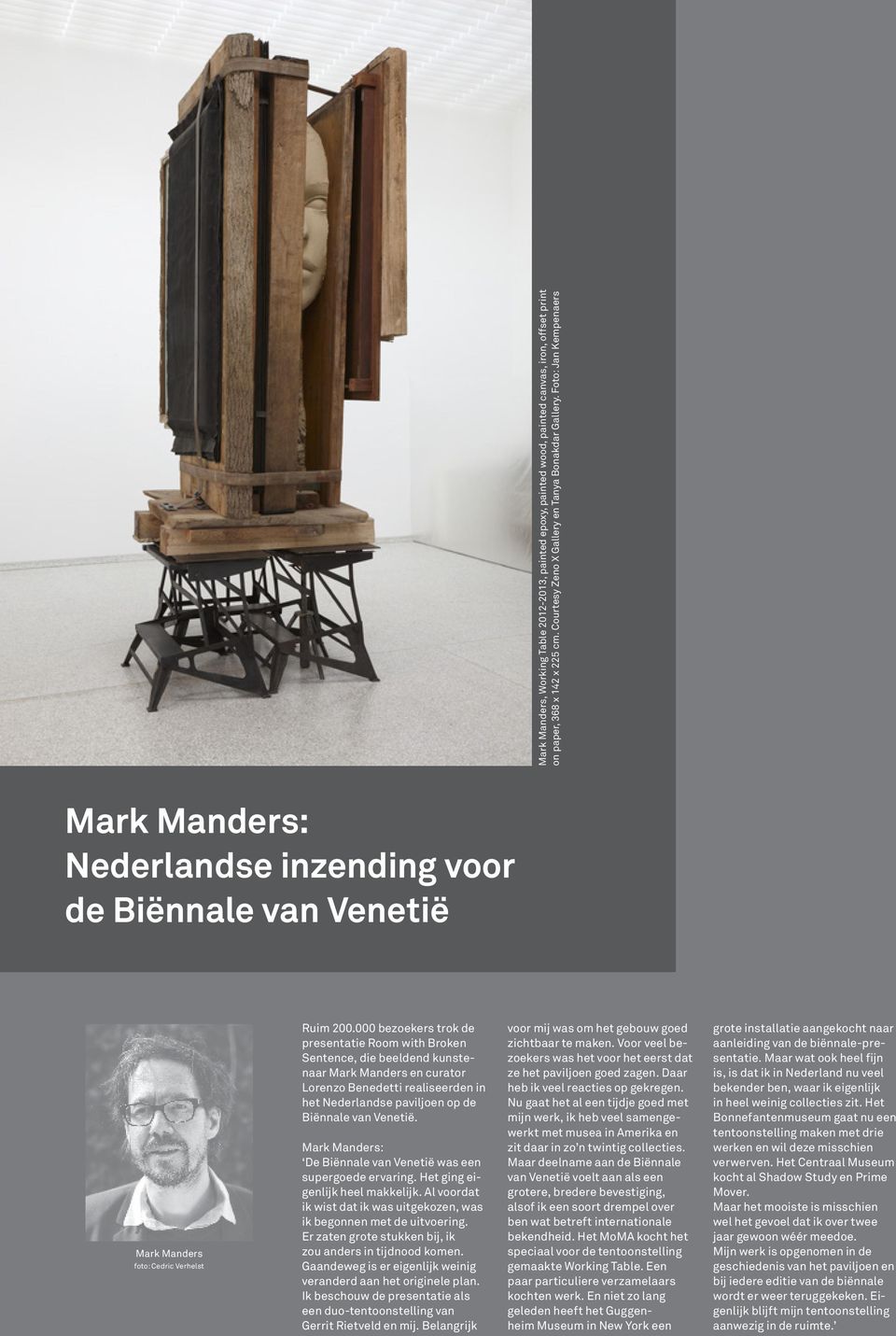000 bezoekers trok de presentatie Room with Broken Sentence, die beeldend kunstenaar Mark Manders en curator Lorenzo Benedetti realiseerden in het Nederlandse paviljoen op de Biënnale van Venetië.