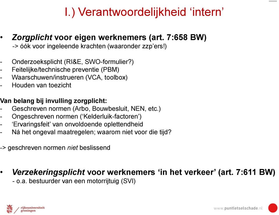 ) - Feitelijke/technische preventie (PBM) - Waarschuwen/instrueren (VCA, toolbox) - Houden van toezicht Van belang bij invulling zorgplicht: - Geschreven normen