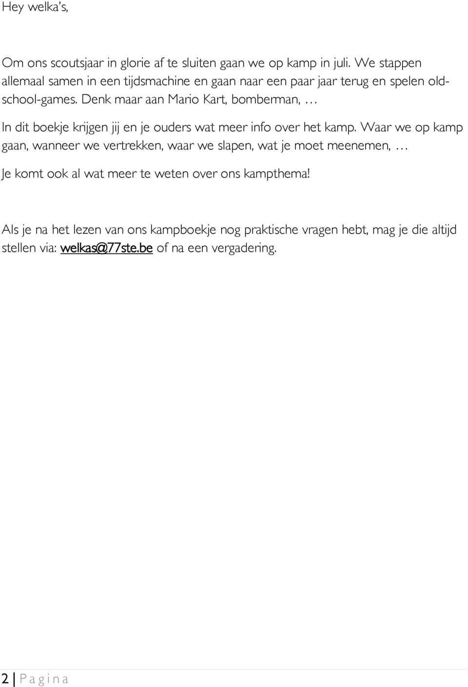 Denk maar aan Mario Kart, bomberman, In dit boekje krijgen jij en je ouders wat meer info over het kamp.