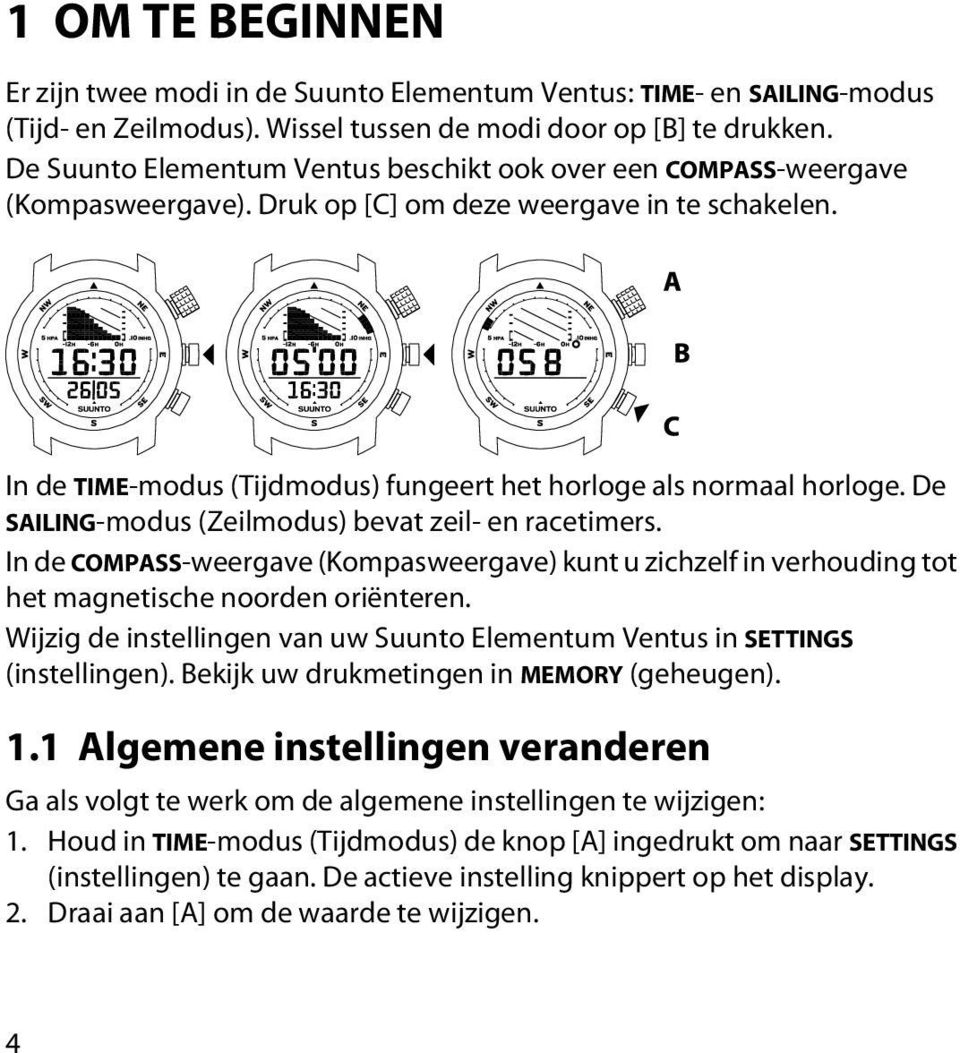 De SAILING-modus (Zeilmodus) bevat zeil- en racetimers. In de COMPASS-weergave (Kompasweergave) kunt u zichzelf in verhouding tot het magnetische noorden oriënteren.