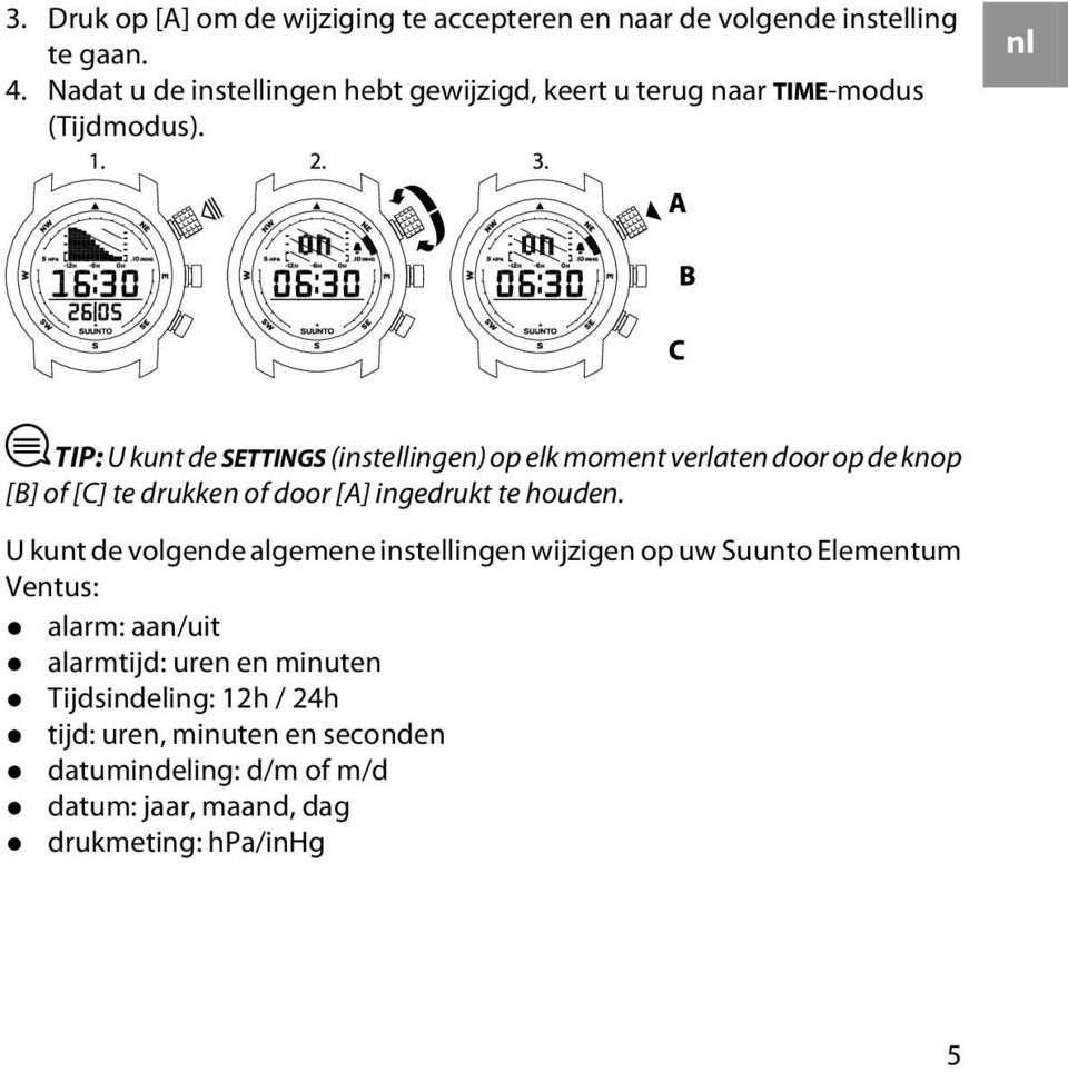 nl TIP: U kunt de SETTINGS (instellingen) op elk moment verlaten door op de knop [B] of [C] te drukken of door [A] ingedrukt te houden.