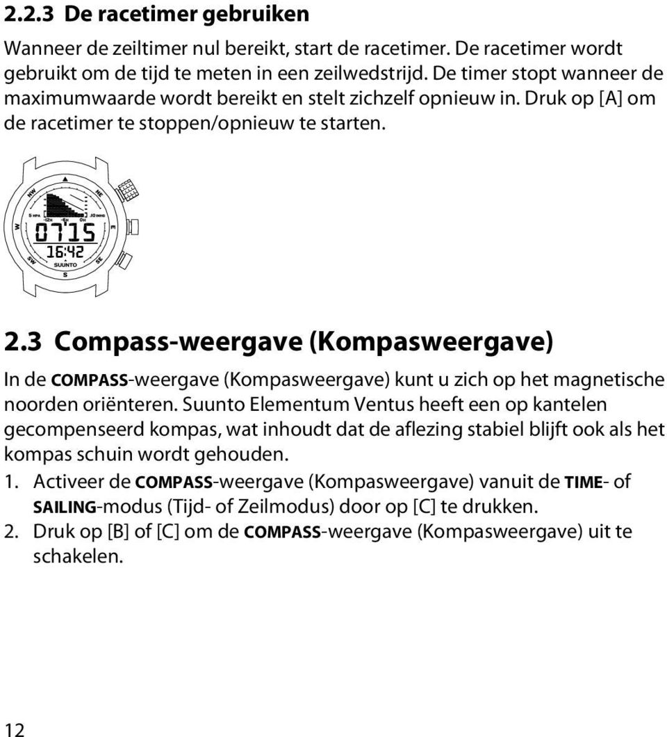 3 Compass-weergave (Kompasweergave) In de COMPASS-weergave (Kompasweergave) kunt u zich op het magnetische noorden oriënteren.