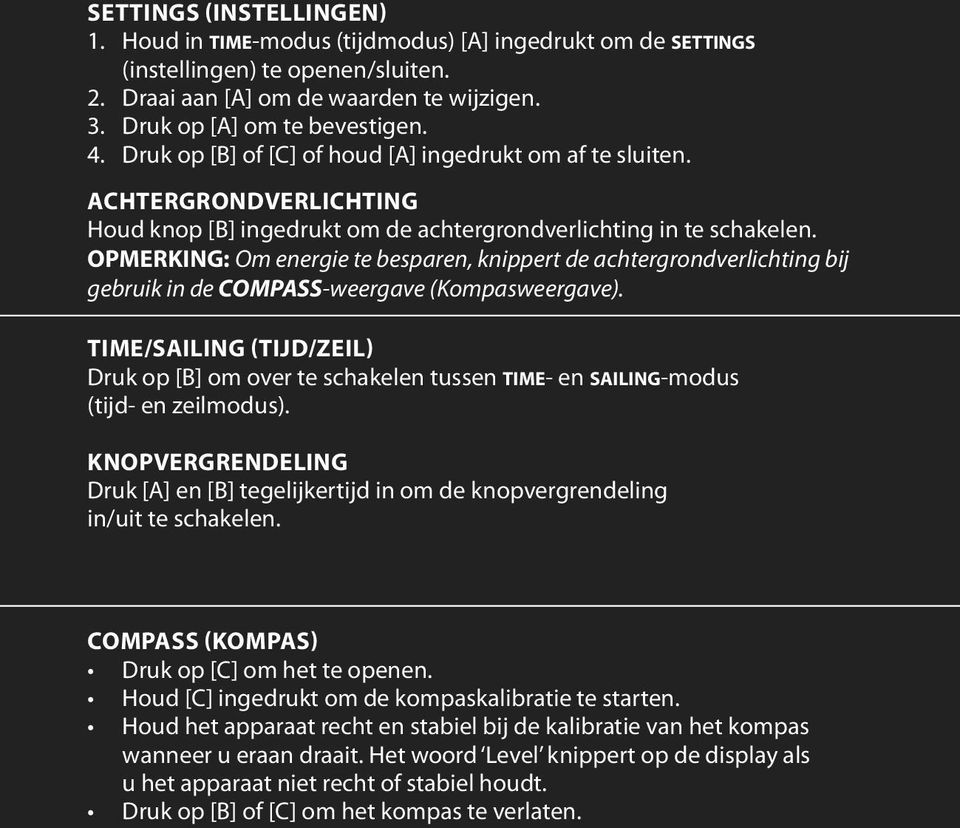 OPMERKING: Om energie te besparen, knippert de achtergrondverlichting bij gebruik in de COMPASS-weergave (Kompasweergave).