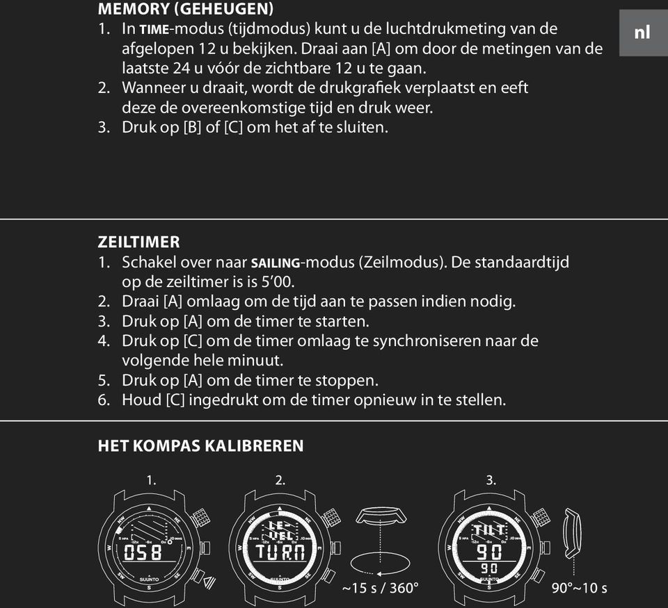 3. Druk op [B] of [C] om het af te sluiten. nl ZEILTIMER 1. Schakel over naar sailing-modus (Zeilmodus). De standaardtijd op de zeiltimer is is 5 00. 2.