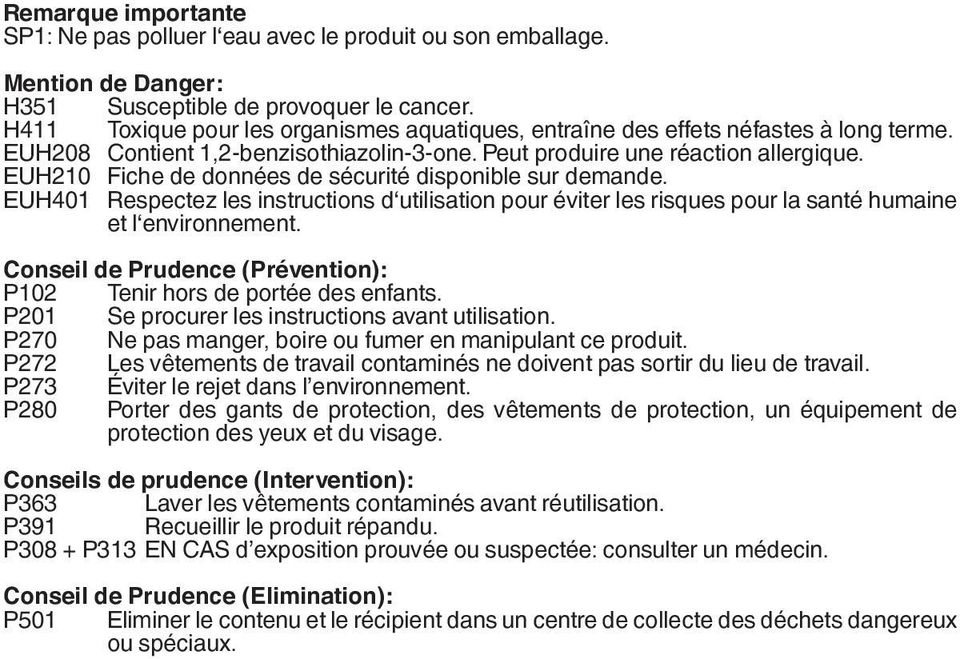 EUH210 Fiche de données de sécurité disponible sur demande. EUH401 Respectez les instructions d utilisation pour éviter les risques pour la santé humaine et l environnement.