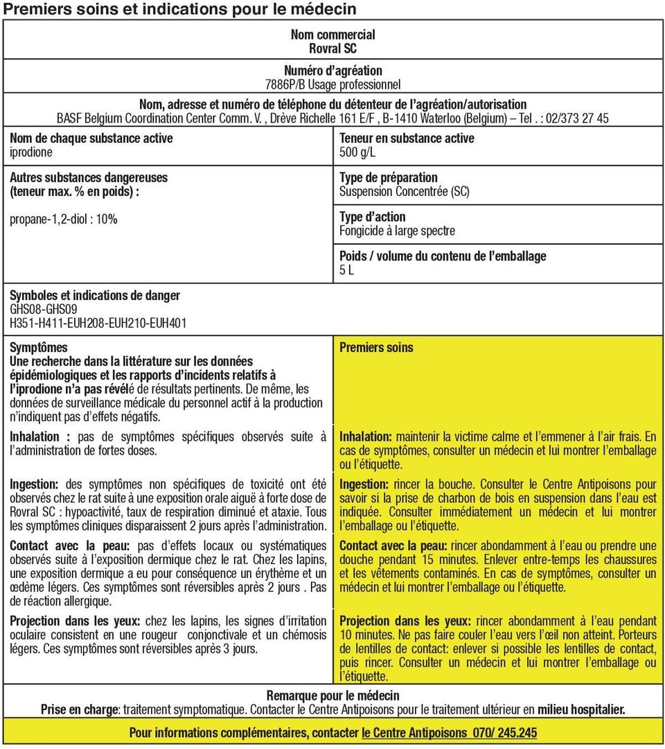 : 02/373 27 45 Nom de chaque substance active iprodione Teneur en substance active 500 g/l Autres substances dangereuses (teneur max.